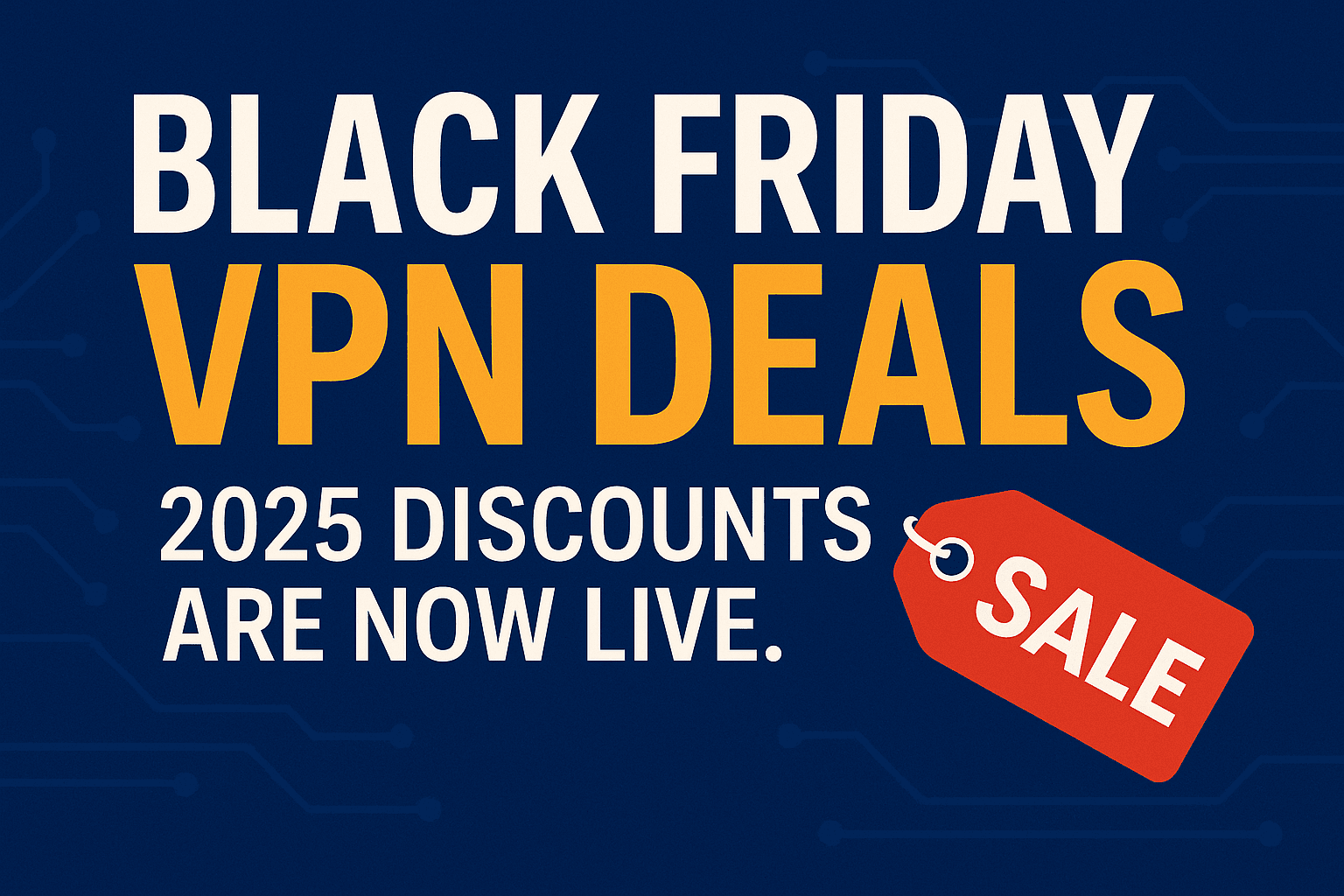 Black Friday VPN Deals 2025 – 8 Best VPN Discounts Live Now [Up to 90% Off]